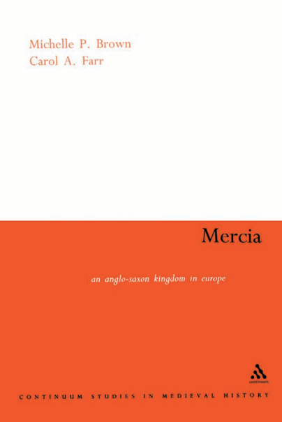 Michelle P. Brown, Carol Farr - Mercia An Anglo-Saxon Kingdom in Europe (Continuum Collection) cover