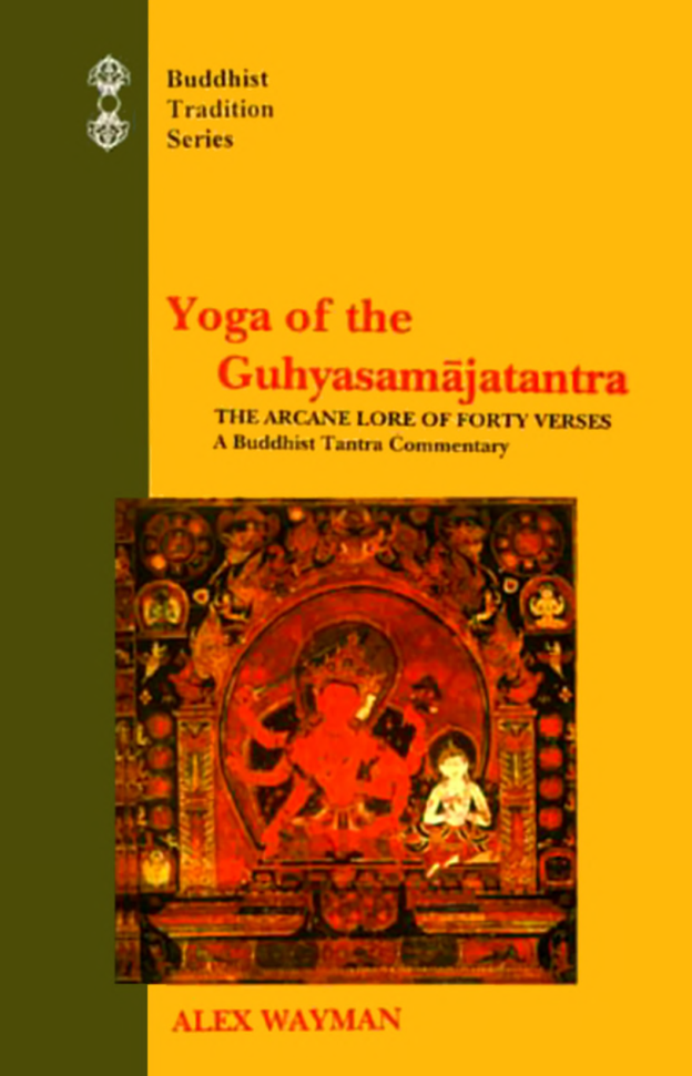 Yoga of the Guhyasamajatantra The Arcane Lore of Forty Verses - Alex Wayman cover