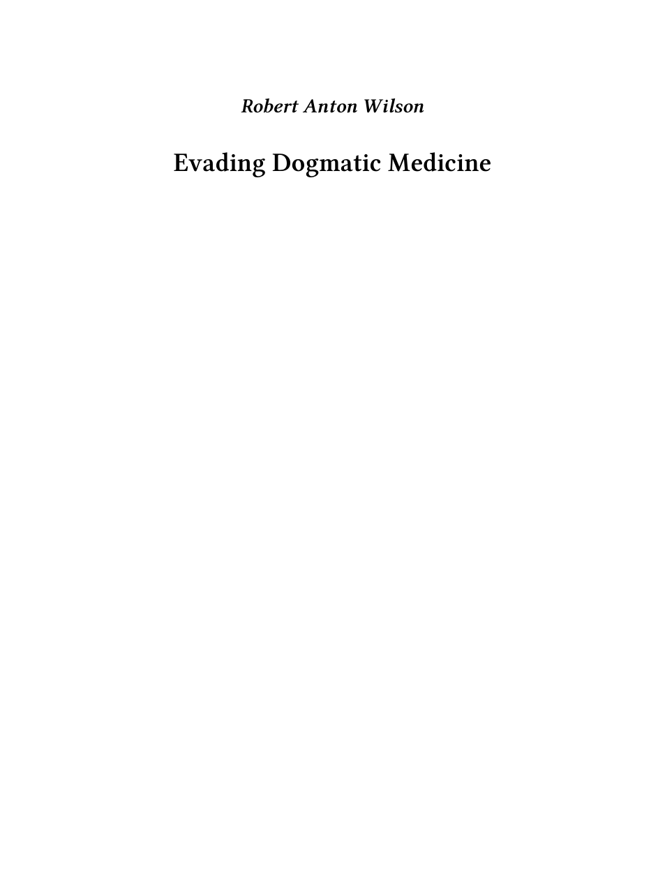 Robert Anton Wilson - Evading Dogmatic Medicine cover