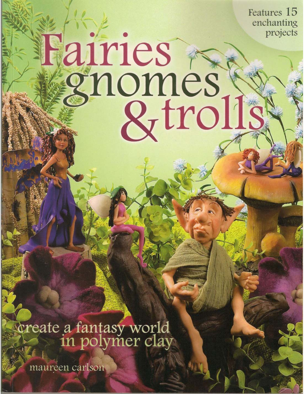 Maureen Carlson - Fairies, Gnomes & Trolls Create a Fantasy World in Polymer Clay cover