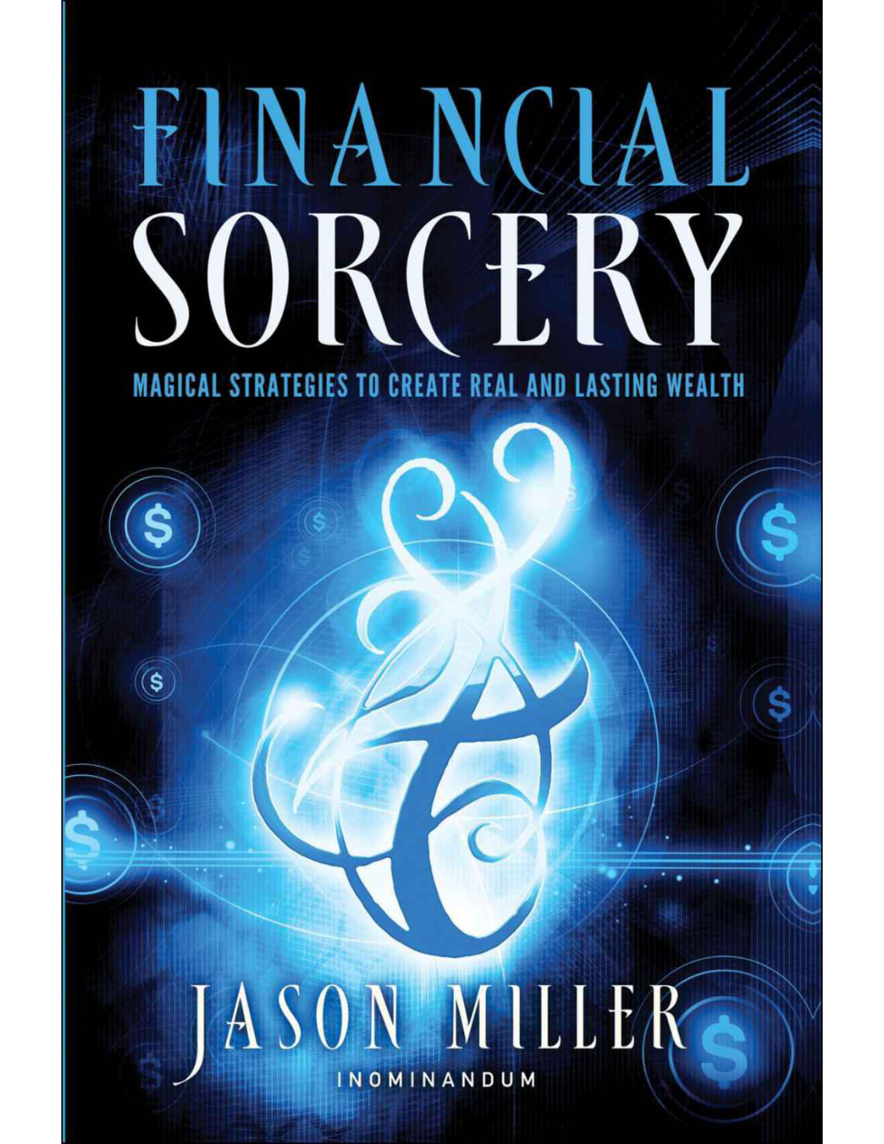 Miller, Jason - Financial Sorcery Magical Strategies to Create Real and Lasting Wealth cover