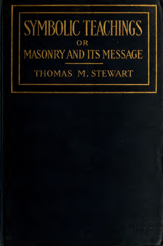 Symbolic Teaching; or, Masonry & Its Message - T M Stewart (1914) cover
