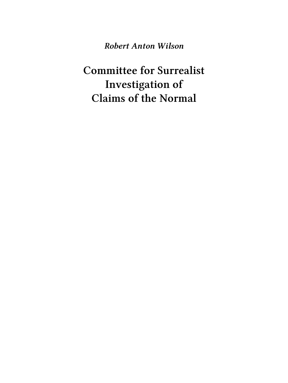 Robert Anton Wilson - Committee For Surrealist Investigation Of Claims Of The Normal cover