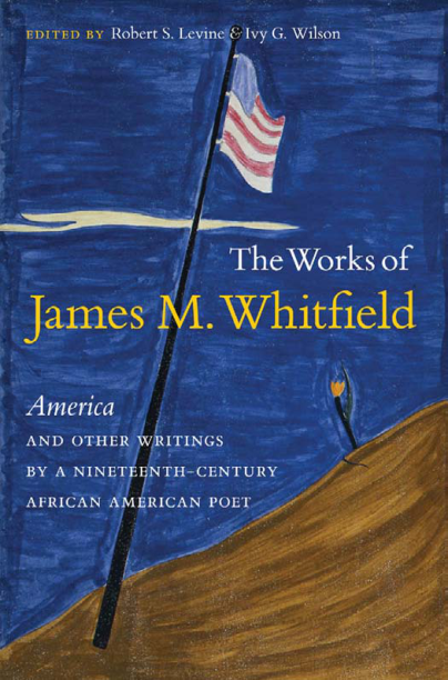 The Works of James M. Whitfield - America and Other Writings by a Nineteenth-Century African American Poet cover