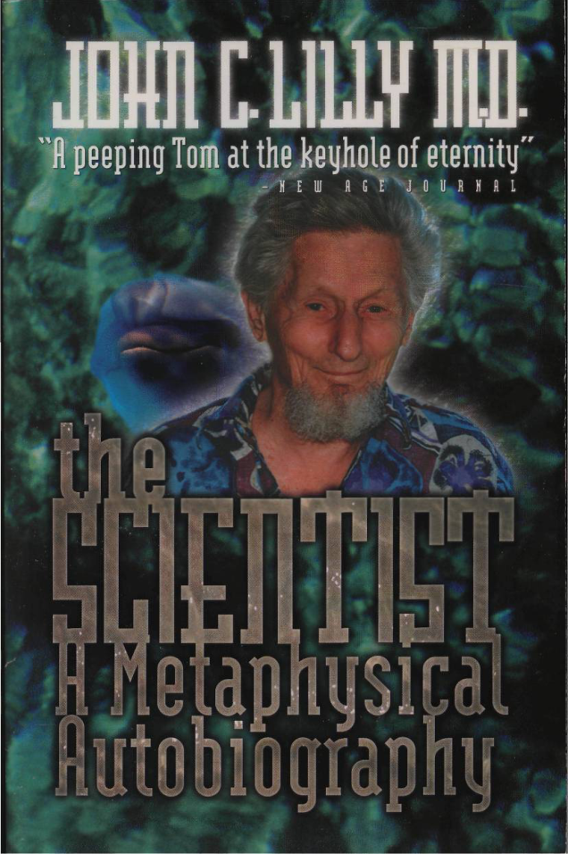 John C Lilly - The Scientist - A Metaphysical Autobiography cover