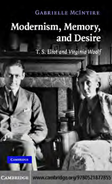 Gabrielle McIntire Modernism, Memory, and Desire T. S. Eliot and Virginia Woolf 2008 cover