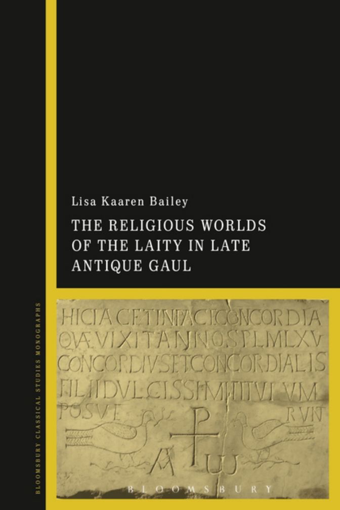 Lisa Kaaren Bailey - The Religious Worlds of the Laity in Late Antique Gaul (Retail) cover