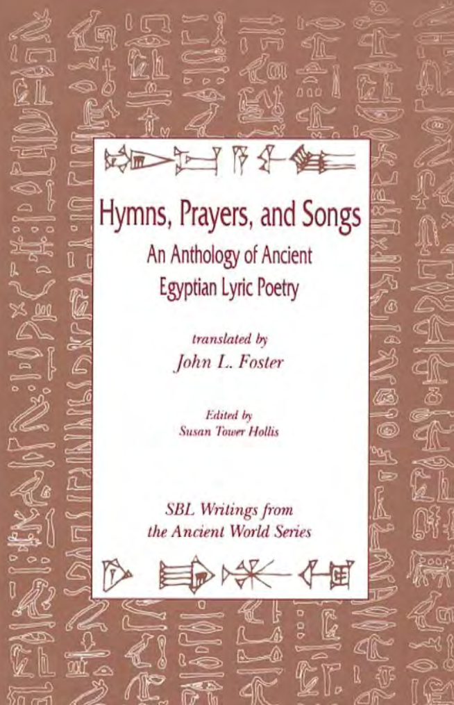 Hymns, Prayers and Songs - An Anthology of Ancient Egyptian Lyric Poetry Writings from the Ancient World cover