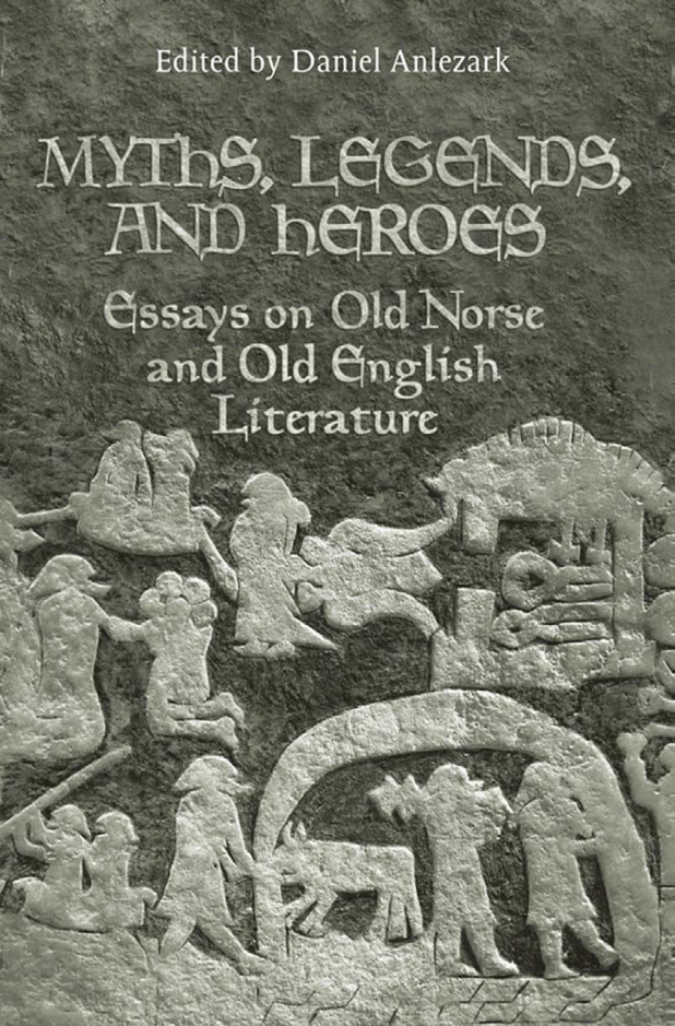 Daniel Anlezark - Myths, Legends, and Heroes Essays on Old Norse and Old English Literature (Toronto Old Norse-Icelandic Series (TONIS)) (Retail) cover