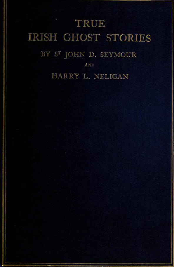 True Irish Ghost Stories - J D Seymour (1914) cover