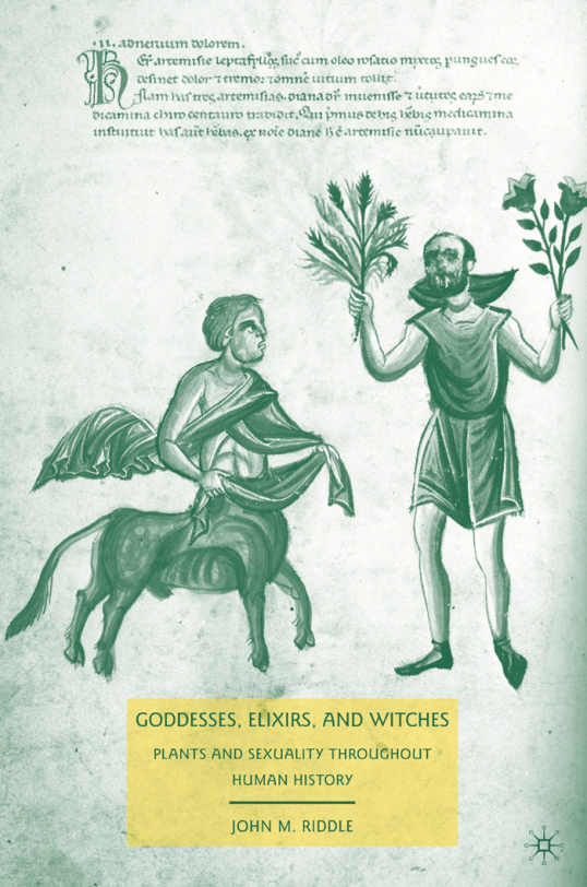 John M. Riddle - Goddesses, Elixirs and Witches; Plants and Sexuality throughout Human History cover