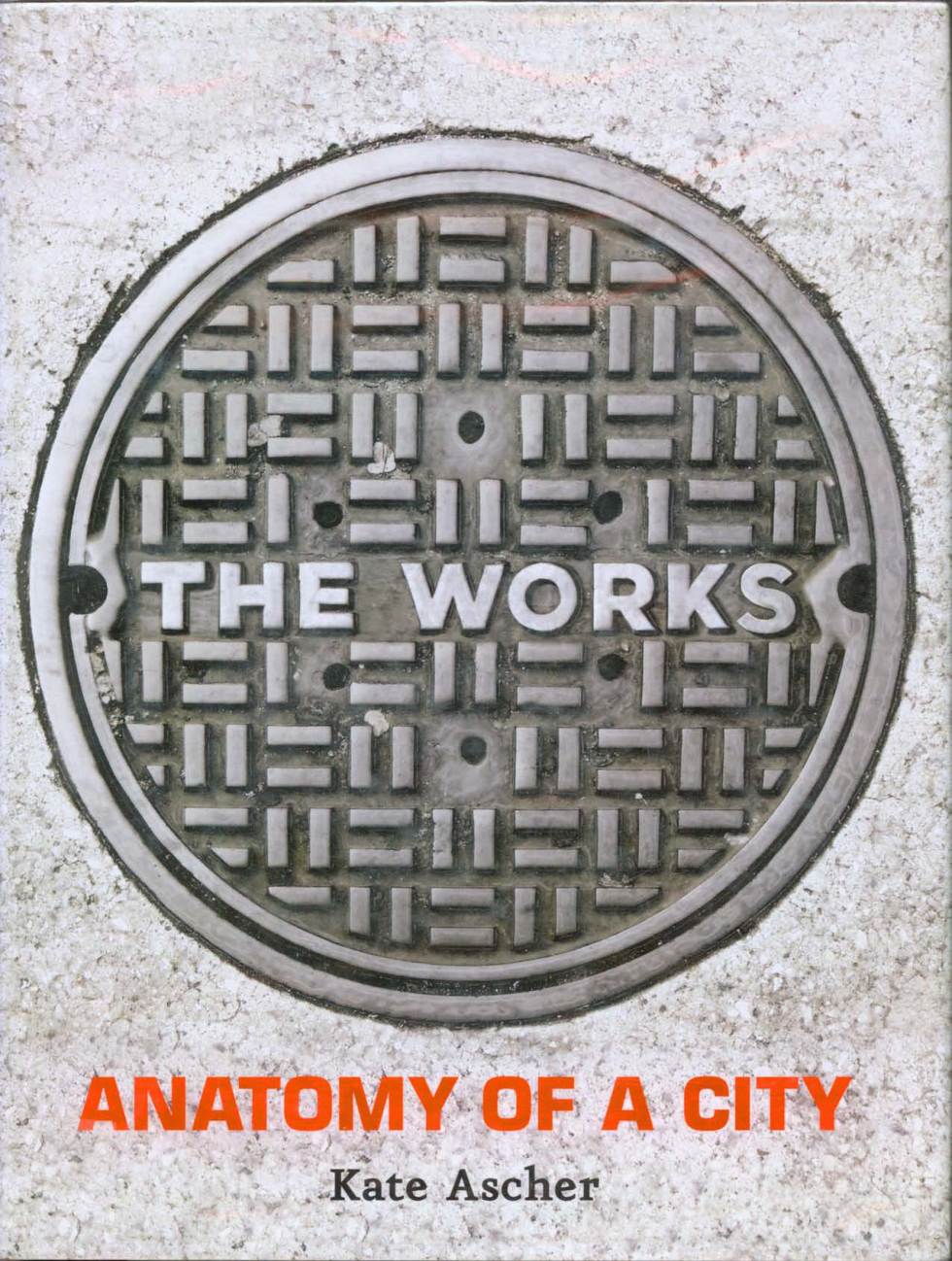 Ascher, Kate - The Works; Anatomy of a City cover