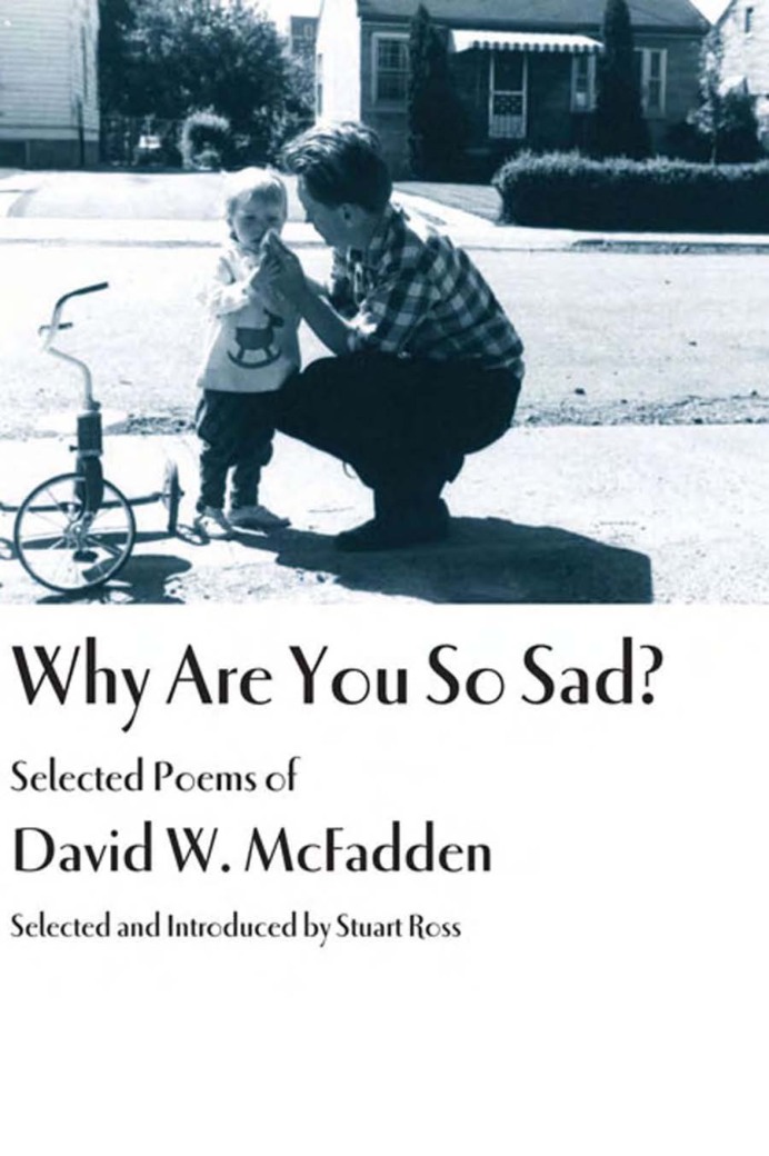 David W. McFadden - Why Are You So Sad Selected Poems of David W. McFadden cover