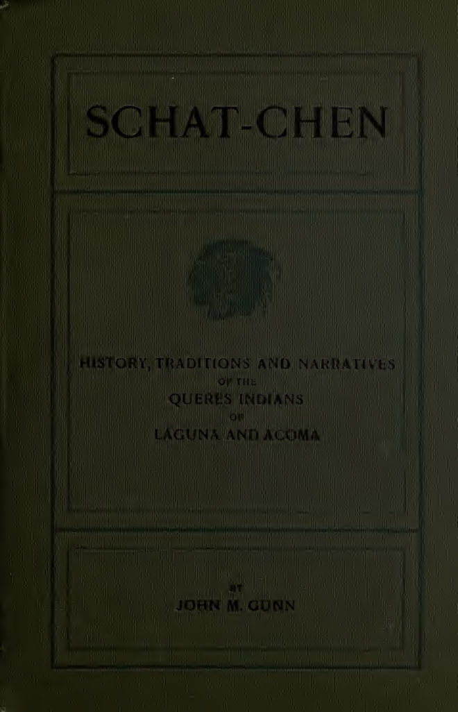 Schat-Chen; History, Traditions & Narratives of the Queres Indians - J M Gunn (1917) cover