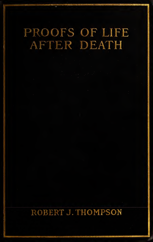 The Proofs of Life After Death - R J Thompson (1906) cover