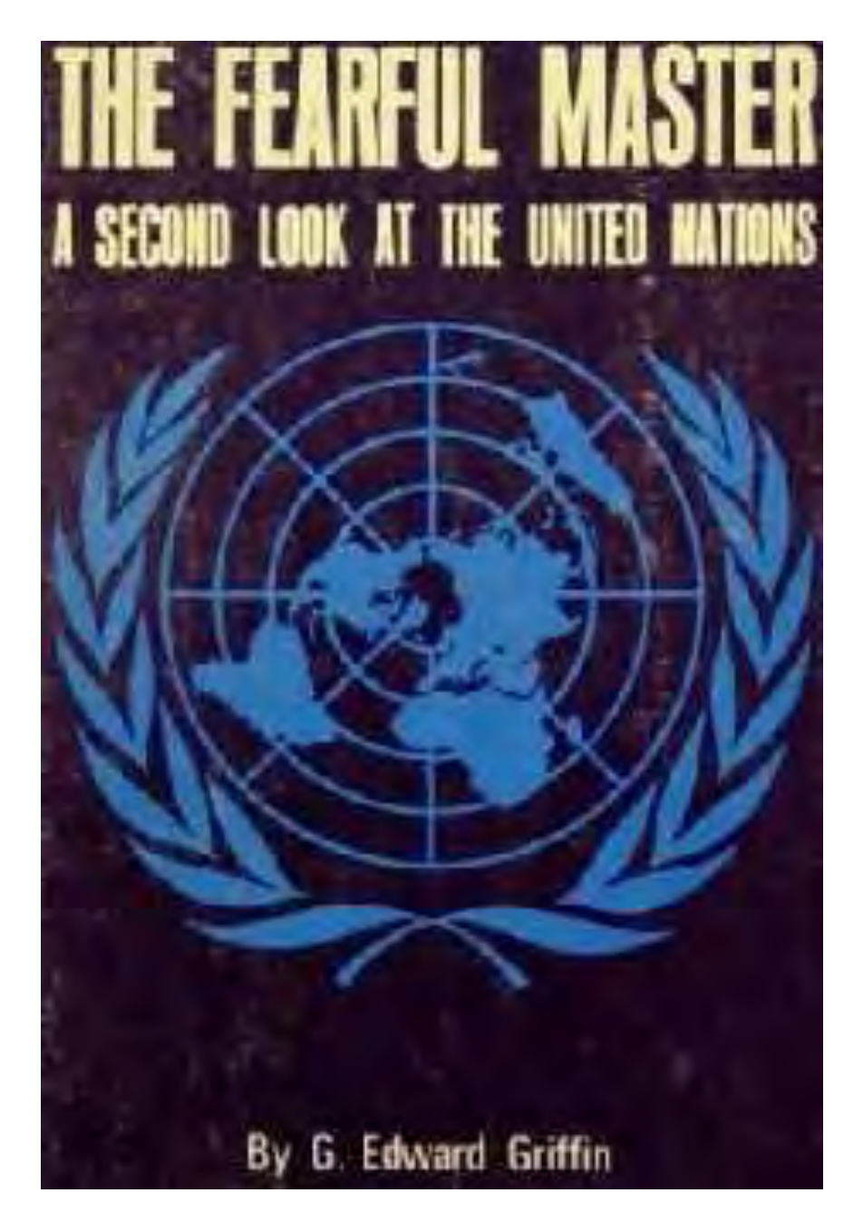 Griffin, G. Edward - The Fearful Master, A Second Look at the United Nations (1964) cover
