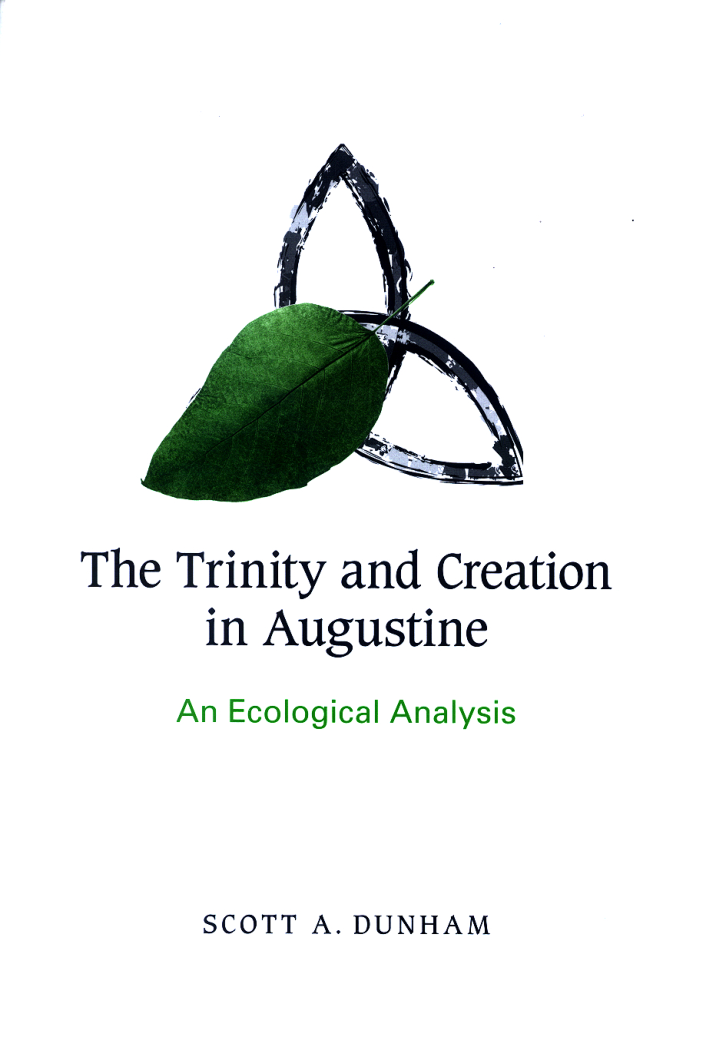 Scott A. Dunham - The Trinity and Creation in Augustine - An Ecological Analysis (2008) cover