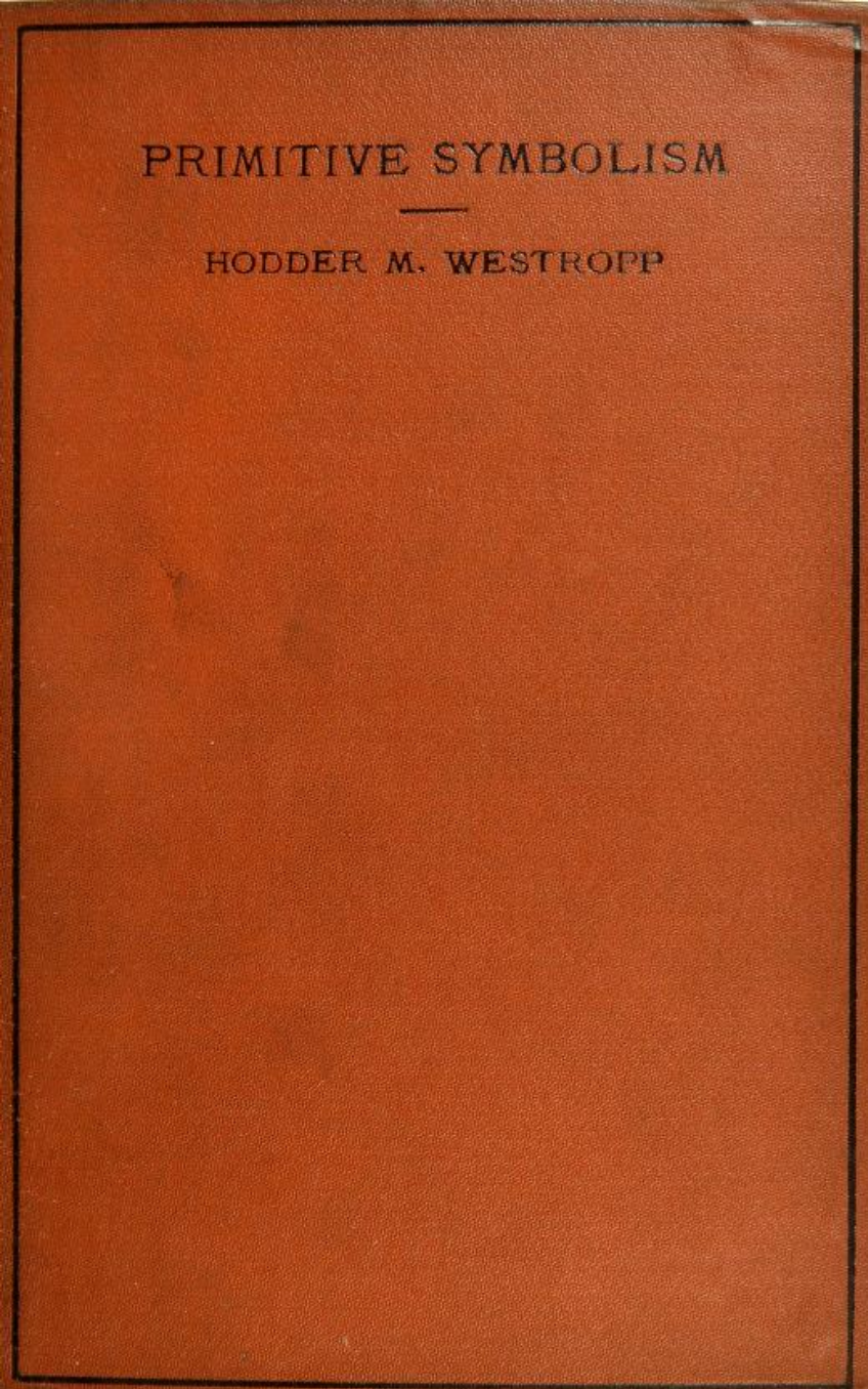 Primitive Symbolism, as Illustrated in Phallic Worship or the Reproductive Principle - H M Westropp (1885) cover