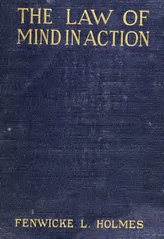 The Law of Mind in Action; Daily Lessons & Treatments in Mental & Spiritual Science - F L Holmes (1919) cover