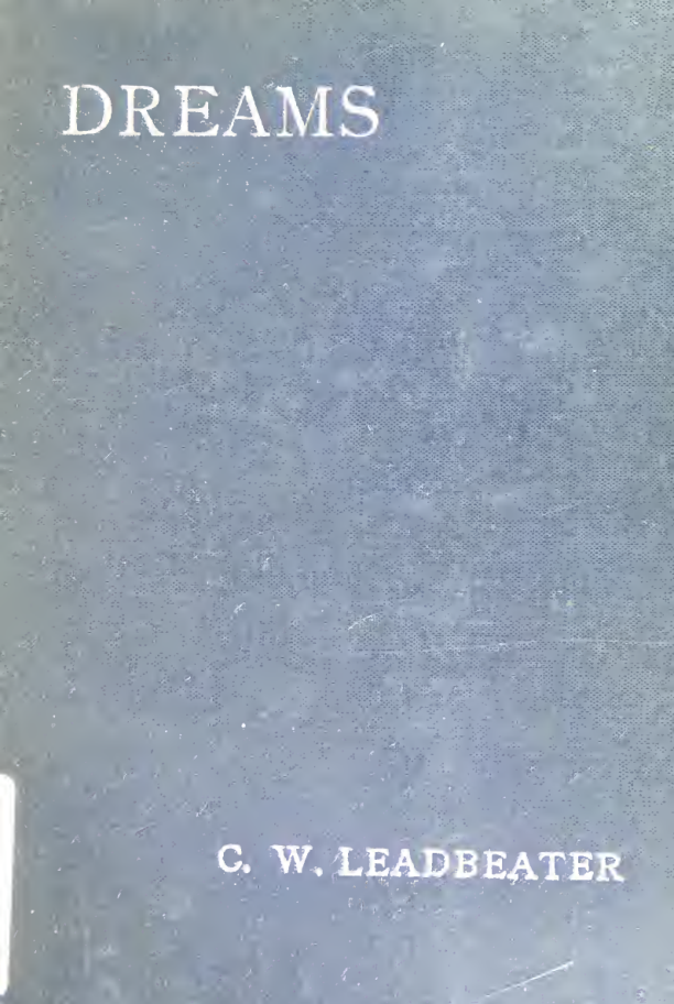 Dreams; What They Are & How They Are Caused - C W Leadbeater (1903) cover