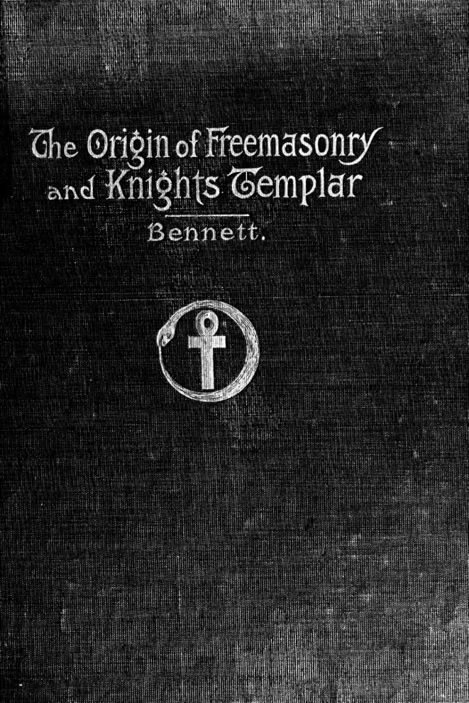 John R. Bennett - The Origin of Freemasonry and Knights Templar cover