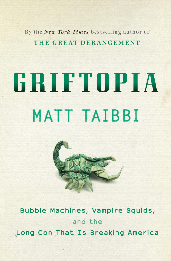 Taibbi, Matt - Griftopia, Bubble Machines Vampire Squids and the Long Con That Is Breaking America (2010) cover