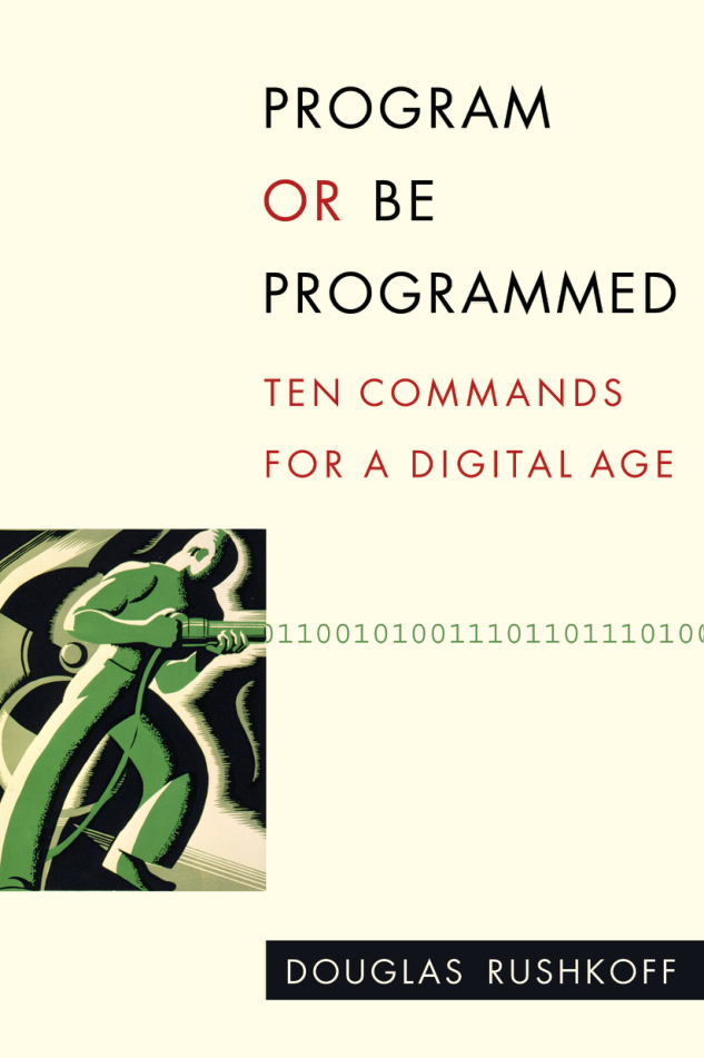 Rushkoff, Douglas - Program or Be Programmed, Ten Commands for a Digital Age (2010) cover