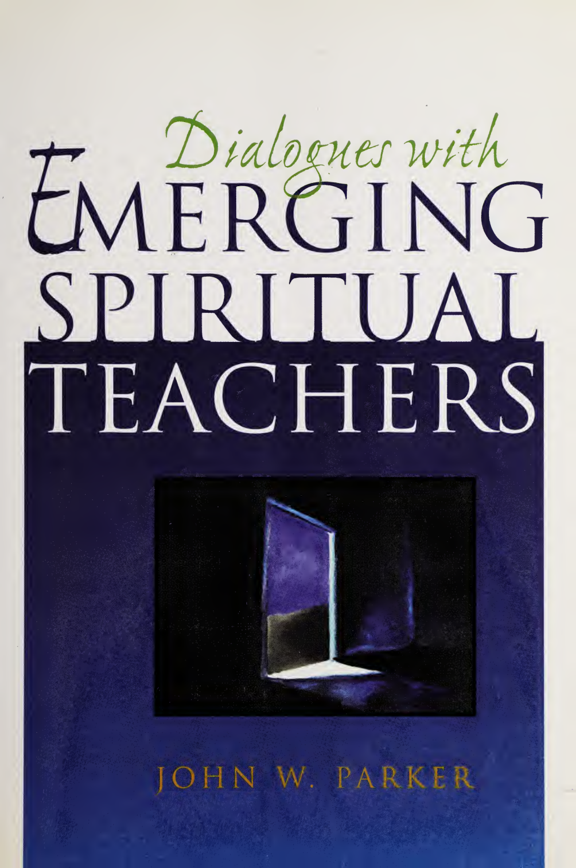 John W. Parker - Dialogues With Emerging Spiritual Teachers - Eckhart Tolle cover