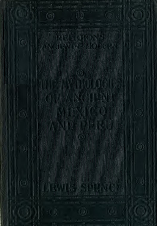 The Mythologies of Ancient Mexico & Peru - L Spence (1907) cover