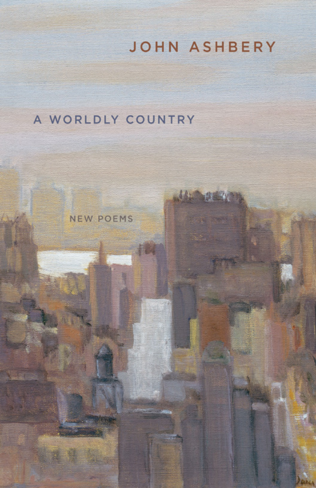 John Ashbery - A Worldly Country New Poems cover