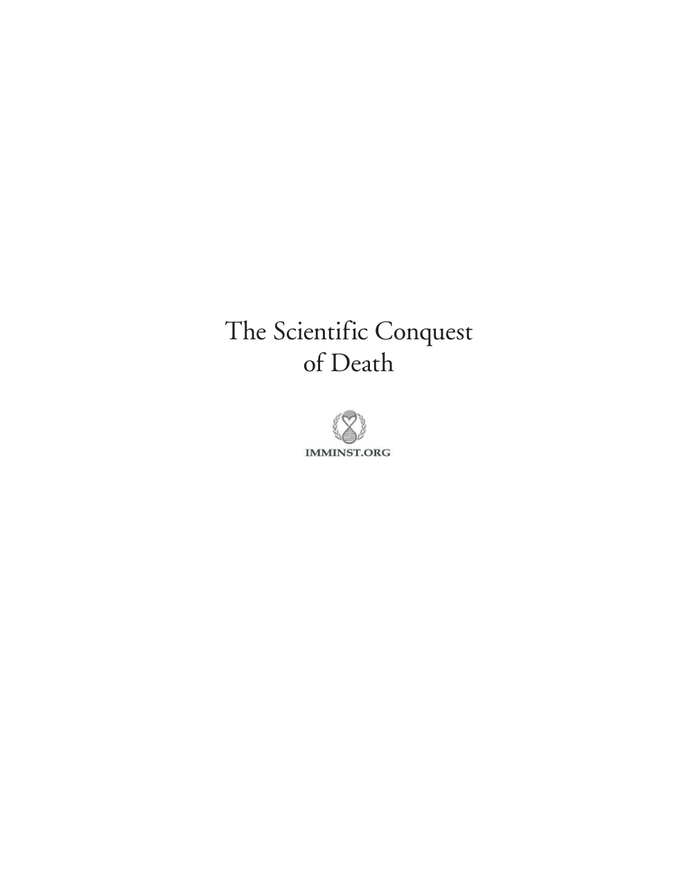 The Immortality Institute - The Scientific Conquest of Death (ImmInst.org) cover