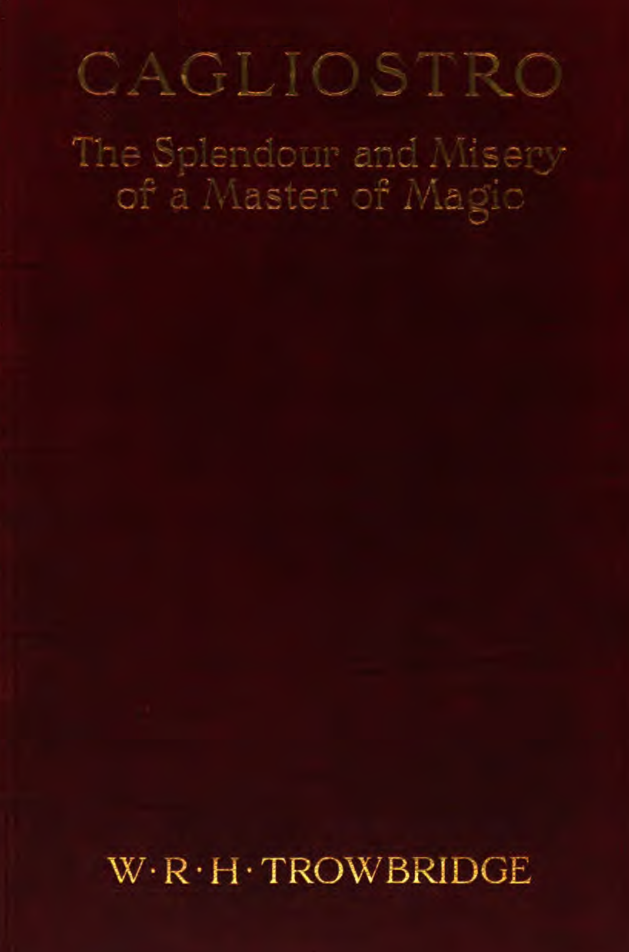 Cagliostro; the Splendour & Misery of a Master of Magic - W R H Trowbridge (1910) cover