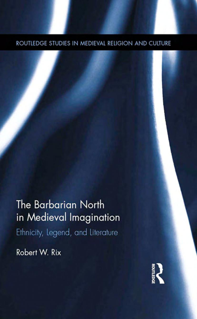Robert Rix - The Barbarian North in Medieval Imagination Ethnicity, Legend, and Literature cover