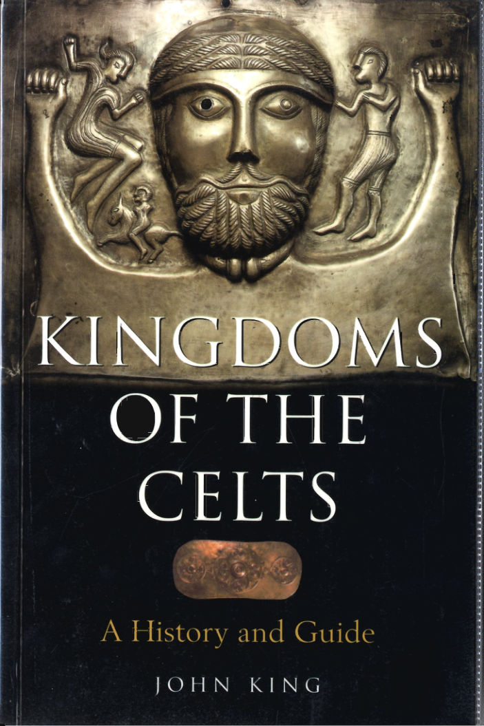 John King - Kingdoms of the Celts A History and Guide cover