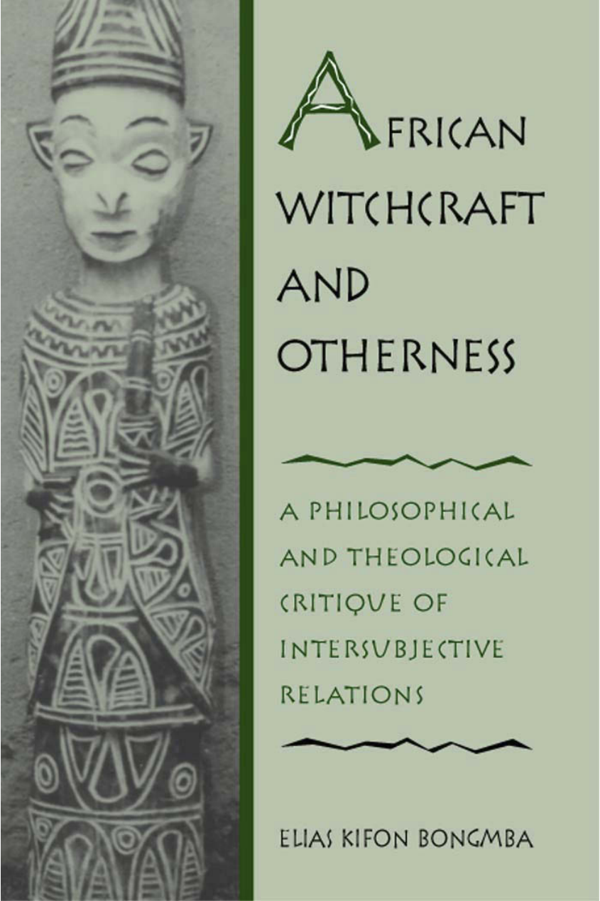 Bongmba, Elias Kifon - African Witchcraft and Otherness~A Philosophical and Theological Critique of Intersubjective cover