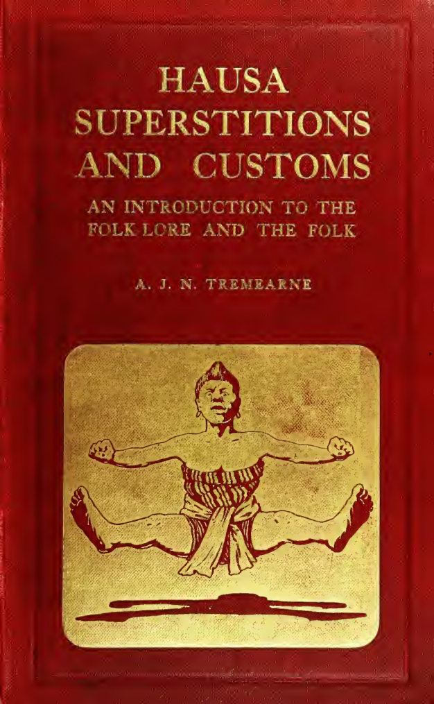 Hausa Superstitions & Customs; An Introduction to the Folk-Lore & the Folk - A J N Tremearne (1913) cover