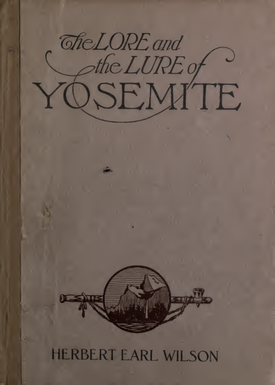 The Lore & the Lure of the Yosemite - H E Wilson (1922) cover