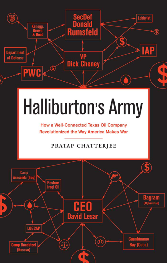 Chatterjee, Pratap - Halliburton's Army, How a Well-Connected Texas Oil Company Revolutionized the Way America Makes War (2009) cover