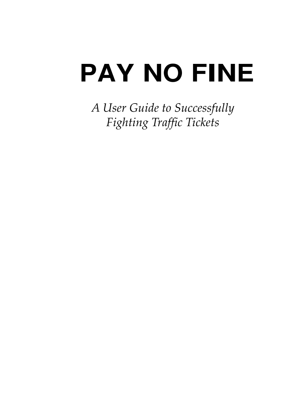 ! - Pay no Fine - A User Guide to Successfully Fighting Traffic Tickets cover