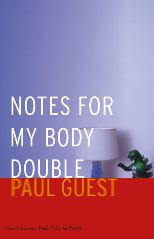 Paul Guest - Notes for My Body Double (Prairie Schooner Book Prize in Poetry) cover
