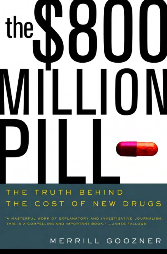 Goozner, Merrill - The 800 Million Pill, The Truth Behind the Cost of New Drugs (2004) cover