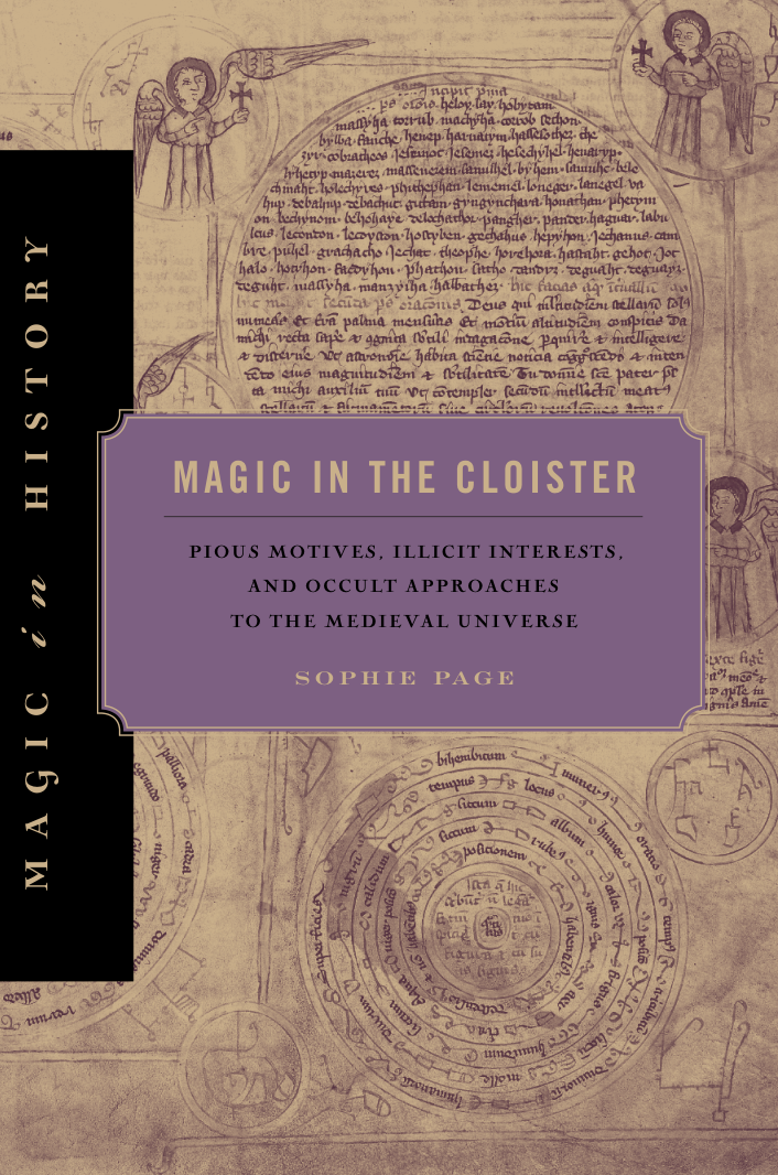 Magic in the Cloister. Pious Motives, Illicit Interests, and Occult Approaches to the Medieval Universe(2013) cover