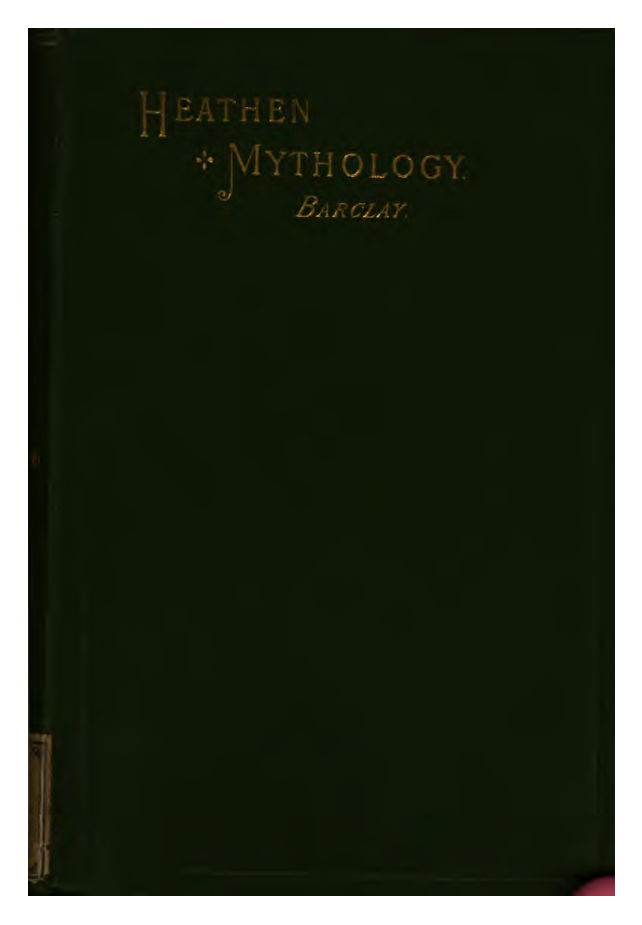 Heathen Mythology Corroborative or Illustrative of Holy Scripture - H Barclay (1884) cover