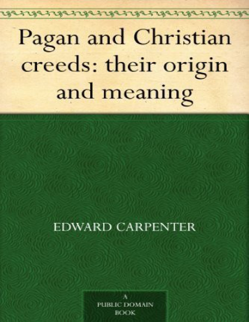 Pagan and Christian creeds their origin and meaning - Edward Carpenter cover