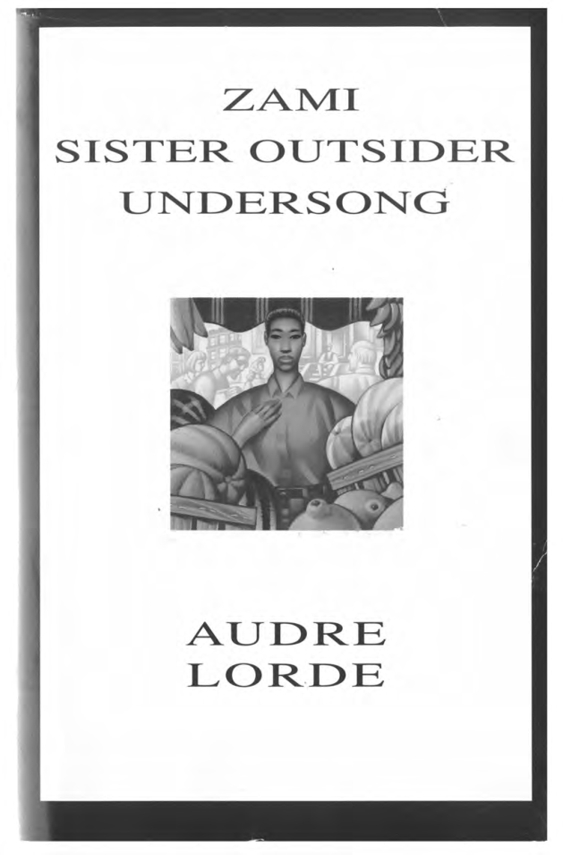 Audre Lorde - Zami A New Spelling of My Name Sister Outsider Undersong Chosen Poems Old and New cover