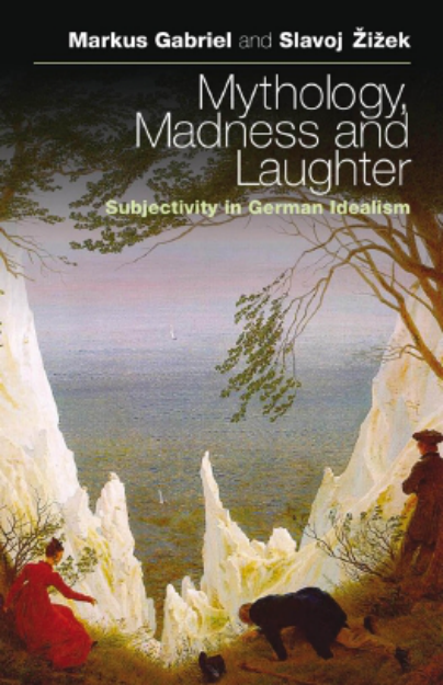 Markus Gabriel, Slavoj Žižek - Mythology, Madness, and Laughter Subjectivity in German Idealism cover