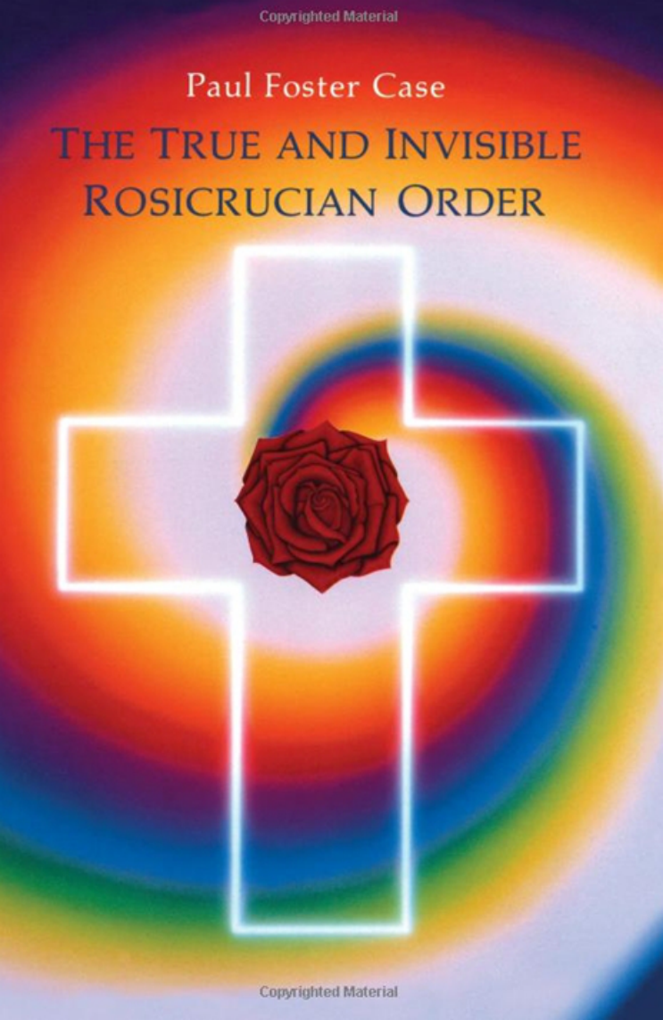 Paul Foster Case - The True and Invisible Rosicrucian Order cover