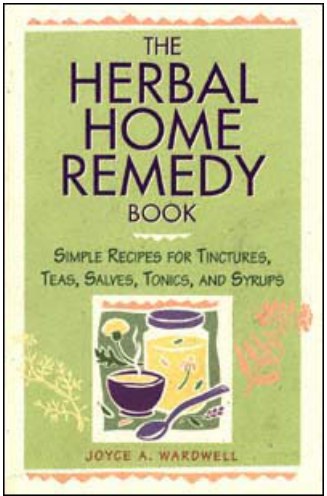 The Herbal Home Remedy Book Simple Recipes for Tinctures, Teas, Salves, Tonics, and Syrups (Joyce A. Wardwell) (z-lib.org) cover