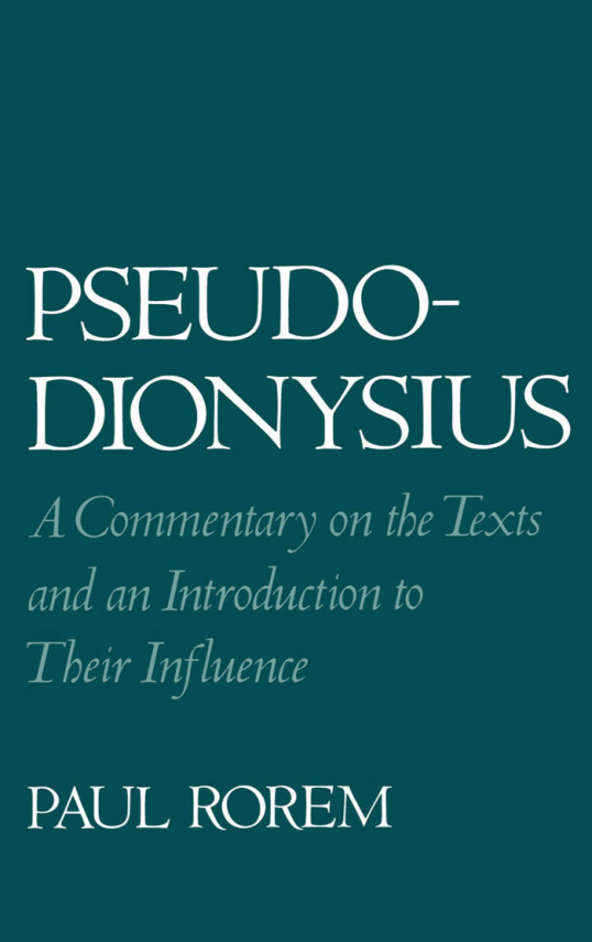 Paul Rorem - Pseudo-Dionysius, a Commentary on the Texts and an Introduction to Their Influence cover