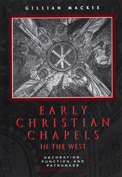 Early Christian Chapels in the West - Decoration, Function, and Patronage cover